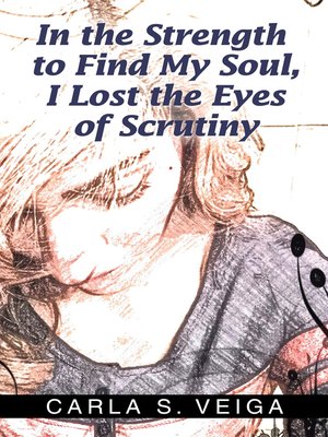 cover image of In the Strength to Find My Soul, I Lost the Eyes of Scrutiny